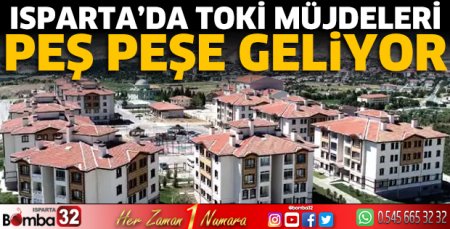 Isparta'da TOKİ müjdeleri peş peşe geliyor