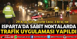 ISPARTA'DA TRAFİK EKİPLERİNCE UYGULAMA YAPILDI
