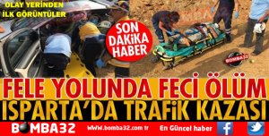 ISPARTA'DA TRAFİK KAZASI 1 ÖLÜ