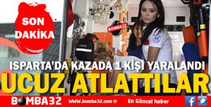 ISPARTA'DA TRAFİK KAZASI 1  YARALI !