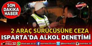 ISPARTA'DA TRAFİKTEN ALKOL KONTROLÜ