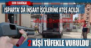 Isparta'da tüfekle 2 kişi vuruldu !