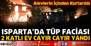 Isparta'da tüp patlaması sonrası ev yangını