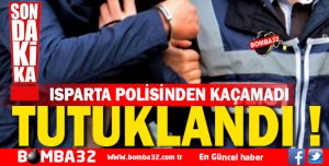 ISPARTA'DA TUTUKLANDI 