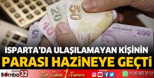 Isparta'da ulaşılamayan bir kişinin parası hazineye geçti