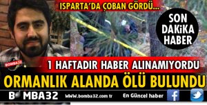 ISPARTA'DA ÜNİVERSİTE ÖĞRENCİSİ GENÇ ORMANLIK ALANDA ÖLÜ BULUNDU