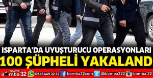 ISPARTA'DA UYUŞTURUCU OPERASYONLARI