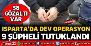 ISPARTA'DA UYUŞTURUCU OPERASYONLARINDA 9 ŞÜPHELİ TUTUKLANDI