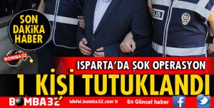 ISPARTA'DA UYUŞTURUCU OPERASYONU 