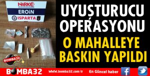ISPARTA'DA UYUŞTURUCU OPERASYONU 