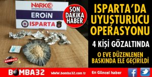ISPARTA'DA UYUŞTURUCU OPERASYONU