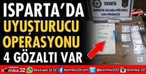 ISPARTA'DA UYUŞTURUCU OPERASYONU