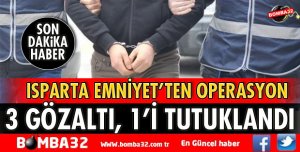 ISPARTA'DA UYUŞTURUCU OPERASYONU 3  GÖZALTI