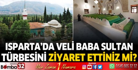 Isparta'da Veli Baba Sultan Türbesini ziyaret ettiniz mi?