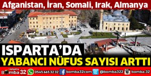 ISPARTA'DA YABANCI NÜFUS SAYISI ARTTI