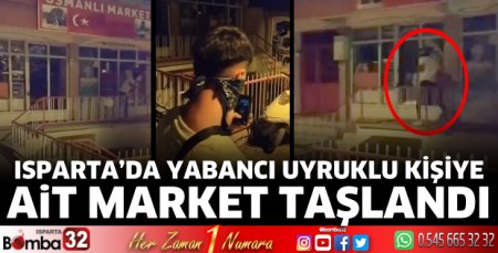 Isparta'da yabancı uyruklu kişiye ait market taşlandı