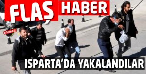 ISPARTA'DA YAKALANDILAR  