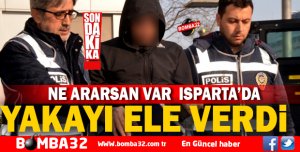 ISPARTA'DA YAKAYI ELE VERDİ 