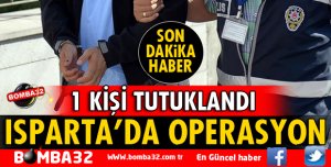 ISPARTA'DA YAPILAN OPERASYONDA YAKALANDI