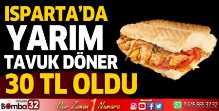 Isparta'da yarım tavuk döner 30 TL oldu