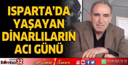 Isparta'da yaşayan Dinarlıların acı günü