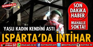 ISPARTADA YAŞLI KADIN İNTİHAR ETTİ