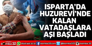 ISPARTA'DA YAŞLILARA AŞI BAŞLADI