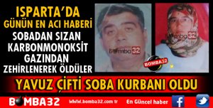 ISPARTA'DA YAVUZ ÇİFTİ SOBA KURBANI OLDU