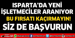 ISPARTA'DA YENİ İŞLETMECİLER ARANIYOR
