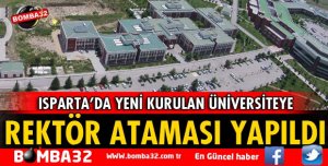 ISPARTA'DA YENİ KURULAN ÜNİVERSİTEYE REKTÖR ATANDI