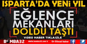 ISPARTA'DA YILBAŞI GECESİ EĞLENCE MEKANLARI DOLDU TAŞTI