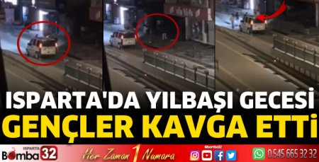 Isparta'da yılbaşı gecesi gençler kavga etti 