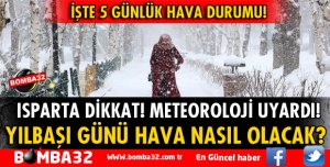 ISPARTA'DA YILBAŞI GÜNÜ HAVA NASIL OLACAK?