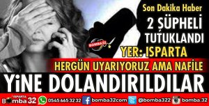 ISPARTA'DA YİNE AYNI YÖNTEMLE DOLANDIRICILIK
