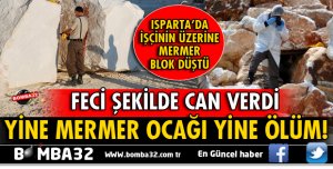 ISPARTA'DA YİNE MERMER OCAĞI YİNE ÖLÜM