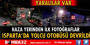 ISPARTA'DA YOLCU OTOBÜSÜ DEVRİLDİ!