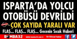 ISPARTA'DA YOLCU OTOBÜSÜ DEVRİLDİ