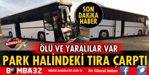 ISPARTA'DA YOLCU OTOBÜSÜ PARK HALİNDEKİ TIRA ÇARPTI