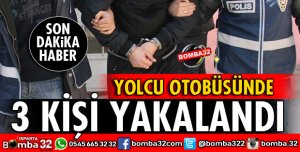 ISPARTA'DA YOLCU OTOBÜSÜNDE 3 KİŞİ YAKALANDI