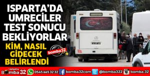 ISPARTA'DAKİ MİSAFİR UMRECİLER TEST SONUCU BEKLİYORLAR
