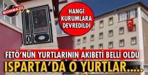 ISPARTA'DAKİ O YURTLARIN AKIBETİ BELLİ OLDU