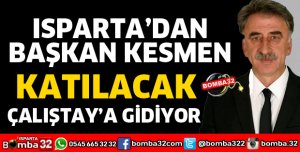 ISPARTA'DAN BAŞKAN KESMEN KATILACAK