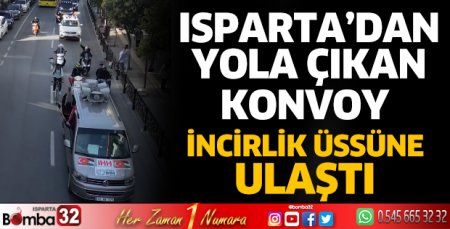Isparta'dan çıkan konvoy İncirlik Üssü'nde 