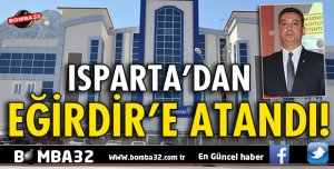 ISPARTA'DAN EĞİRDİR'E ATANDI