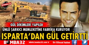 ISPARTA'DAN GETİRTTİĞİ GÜLLERİ DİKTİRTTİ