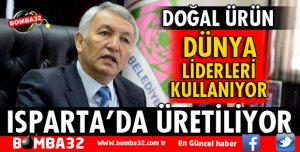 ISPARTA'DAN GİDİYOR DÜNYA LİDERLERİ KULLANIYOR