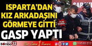 Isparta'dan kız arkadaşını görmeye gittiği Erzurum'da gasp yaptı