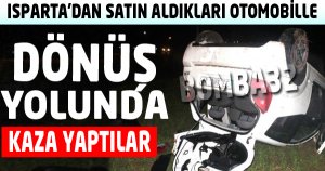 Isparta'dan Satın Aldıkları Otomobille Dönüş Yolunda Kaza Yaptılar