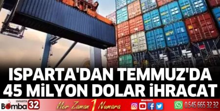 Isparta'dan Temmuz'da 45 milyon dolar ihracat