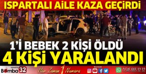 Ispartalı aile kaza geçirdi: 1'i bebek 2 kişi öldü 
